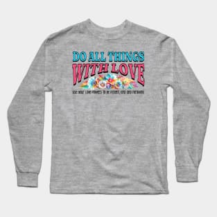 Do All Things with Love - Be Patient, Kind and Forgiving Long Sleeve T-Shirt